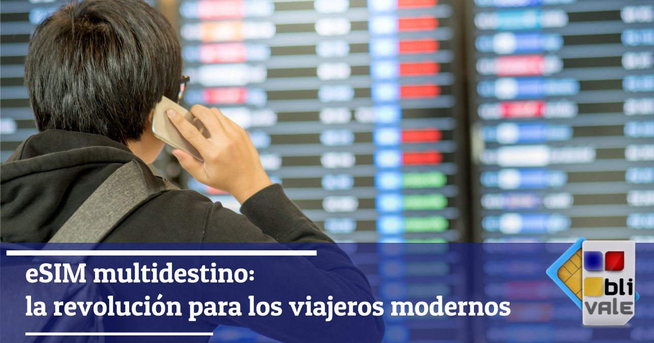 blivale_image_es_eSIM Multidestino La revolución para los viajeros modernos_643x337 eSIM multidestino: la revolución para los viajeros modernos